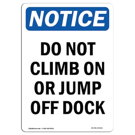 Signmission Safety Sign, OSHA Notice, 14" Height, NOTICE Do Not Climb On Or Jump Off Dock Sign, Portrait OS-NS-D-1014-V-15422